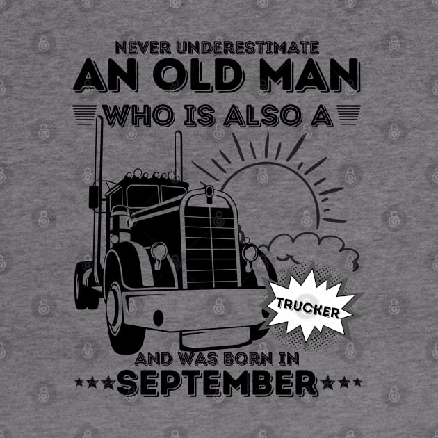 Never Underestimate An Old Man Who Is Also A Trucker And Was Born In September by JustBeSatisfied